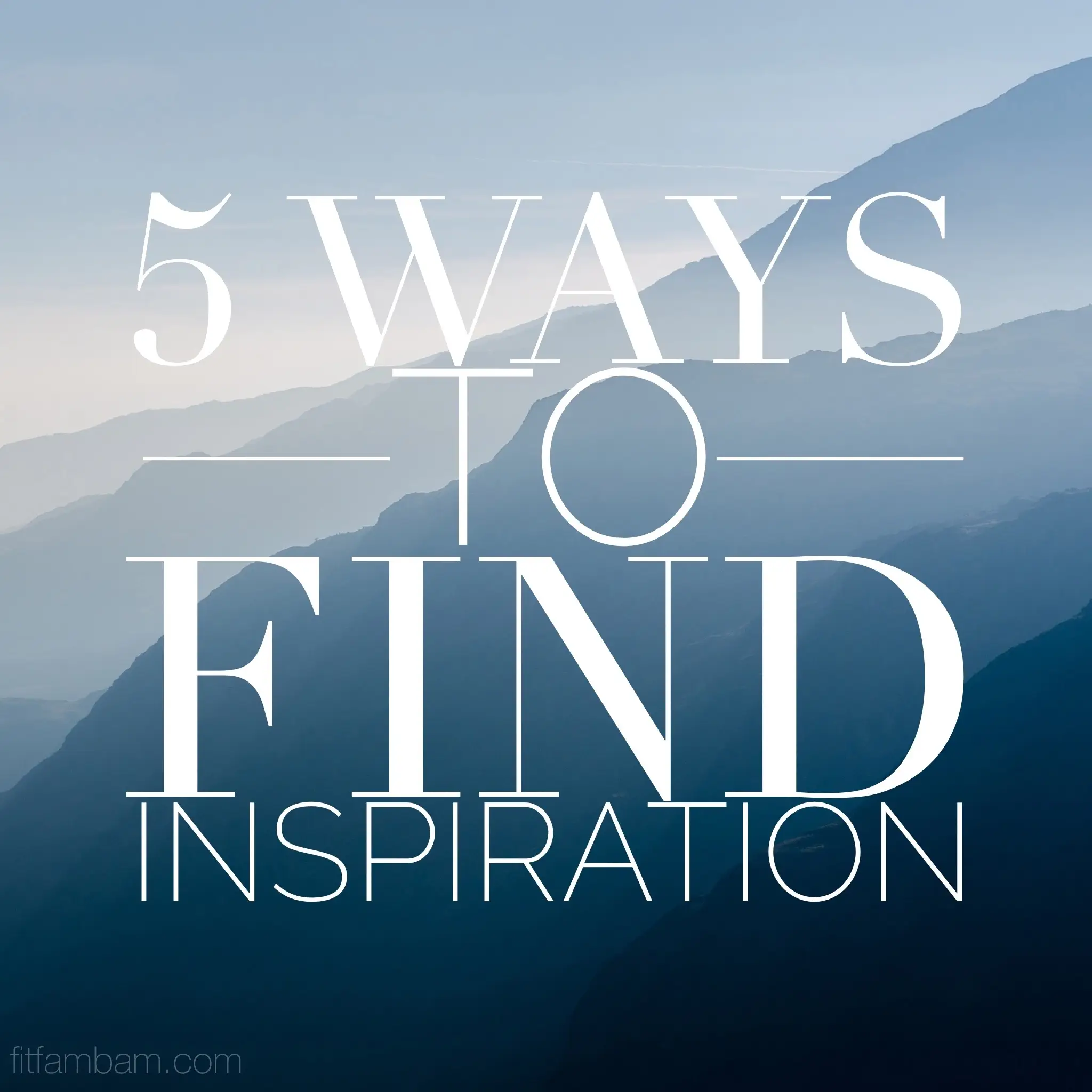 What are some things that you do for inspiration?